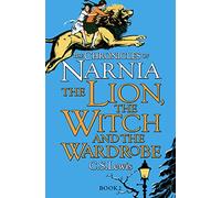 The Lion, the Witch and the Wardrobe: Journey to Narnia in the classic children’s book by C.S. Lewis, beloved by kids and parents: Book 2 (The Chronicles of Narnia)