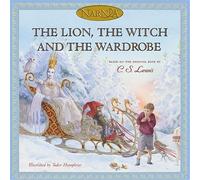 The Lion, the Witch and the Wardrobe: Journey to Narnia in the classic children’s book by C.S. Lewis, beloved by kids and parents (The Chronicles of Narnia)