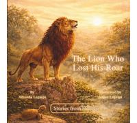 The Lion Who Lost His Roar (Stories From Heaven)
