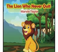 The Lion Who Never Quit: A Heartwarming Story About Courage, Resilience, and Believing in Yourself!