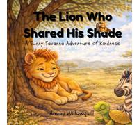The Lion Who Shared His Shade: A Sunny Savanna Adventure of Kindness