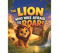 The Lion Who Was Afraid to Roar!: A Bedtime Story About Courage, Confidence, and Finding Your Voice