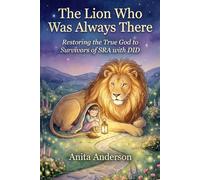 The Lion Who Was Always There: Restoring the True God to Survivors of SRA with DID