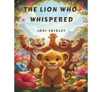 The Lion Who Whispered: A Gentle Story About Finding Your Voice, Quiet Confidence, Self-Esteem and Friendship for Kids