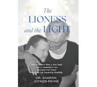 The Lioness and the Light: How a Mother's Roar, a Son's Smile, and a Community's Love Revealed God's Heart through a Life Touched by Disability