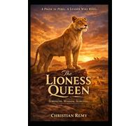 The Lioness Queen: A Story of Courage, Wisdom, and Survival on the Savannah (The Savannah Chronicles)