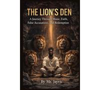The Lion's Den: A Journey Through Music, Faith, False Accusations, and Redemtion