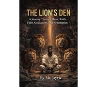 The Lion's Den: A Journey Through Music, Faith, False Accusations, and Redemtion