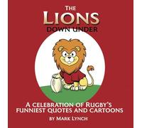 The Lions Down Under: A celebration of rugby's funniest quotes and cartons