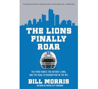 The Lions Finally Roar: The Ford Family, the Detroit Lions, and the Road to Redemption in the NFL