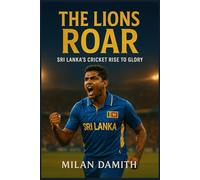 The Lions Roar: Sri Lanka's Cricket Rise To Glory