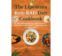 The Lipedema Keto RAD Diet Cookbook: Anti-Inflammatory Low-Carb Recipes for Supporting Swelling Relief, Healthy Weight, and Everyday Comfort