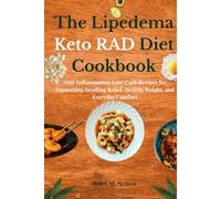 The Lipedema Keto RAD Diet Cookbook: Anti-Inflammatory Low-Carb Recipes for Supporting Swelling Relief, Healthy Weight, and Everyday Comfort