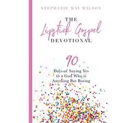 The Lipstick Gospel Devotional: 90 Days of Saying Yes to a God Who Is Anything But Boring