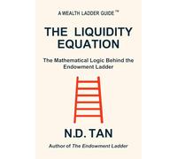THE LIQUIDITY EQUATION: The Mathematical Logic of the Endowment Ladder