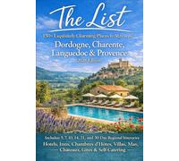 The List: 150+ Exquisitely Charming Places to Stay in the Dordogne, Charente, Languedoc & Provence (2026 Edition): Hotels, Inns, Chambres d'Hôtes, Villas, Mas, Châteaux, Gîtes & Self-Catering