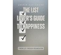 The List Lover's Guide to Happiness: Finding Joy through Organization