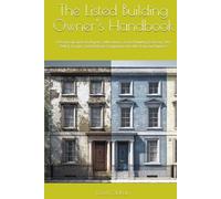 The Listed Building Owner's Handbook: A Practical Guide to Repairs, Alterations, Listed Building Consent, VAT Relief, Grants, and Heritage Compliance for UK Property Owners (UK Building Regulations)