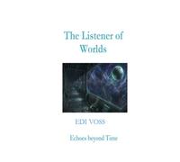 The Listener of Worlds: Echoes beyond Time (The Mind of Worlds)