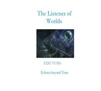 The Listener of Worlds: Echoes beyond Time (The Mind of Worlds)