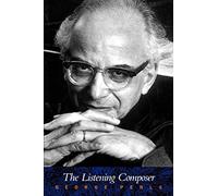 The Listening Composer: Volume 7 (Ernest Bloch Lectures)