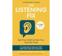The Listening Fix (5-9 Years) Get Your Child to Hear You the First Time: A 4-week plan to help your child listen with clarity and connection | Tool-Based Workbook for Real Change (The Behavior Fix)