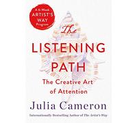 The Listening Path: The Creative Art of Attention (a 6-Week Artist's Way Program)