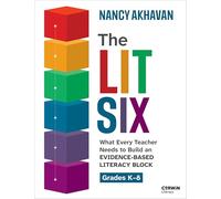 The Lit Six: What Every Teacher Needs to Build an Evidence-Based Literacy Block (Corwin Literacy)