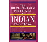 The Literal & Contextual Interpretation of INDIAN PENAL CODE, 1860 - Volume 1
