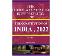 THE LITERAL & CONTEXTUAL INTERPRETATION OF THE CONSTITUTION OF INDIA, 2022 - VOLUME 1