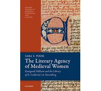The Literary Agency of Medieval Women: Kunigund Niklasin and the Library of St. Catherine's in Nuremberg (Oxford Studies in Medieval Literature and Culture)