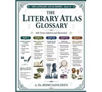THE LITERARY ATLAS GLOSSARY: 600 Terms Defined and Illustrated (THE LITERARY ATLAS SERIES)