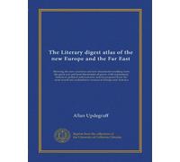 The Literary digest atlas of the new Europe and the Far East: Showing the new countries and new boundaries resulting from the great war and from the ... authoritative sources in Europe and America