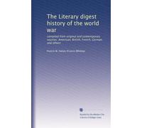 The Literary digest history of the world war: compiled from original and contemporary sources: American, British, French, German, and others: Volume 5