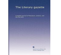 The Literary gazette: A weekly journal of literature, science, and the fine arts: Volume 8