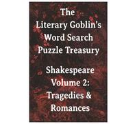 The Literary Goblin's Word Search Puzzle Treasury Shakespeare Volume 2: Tragedies & Romances (Literary Goblin Press Shakespeare Puzzle Library)