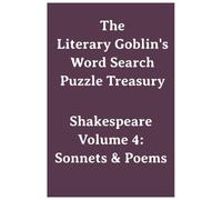 The Literary Goblin's Word Search Puzzle Treasury Shakespeare Volume 4: Sonnets & Poems (Literary Goblin Press Shakespeare Puzzle Library)