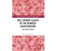The Literary Legacy of the Kennedy Assassination: True Crime Tragedy (Routledge Studies in Twentieth-Century Literature)