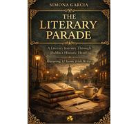 The Literary Parade: A Literary Journey Through Dublin's Historic Heart: Featuring 12 Iconic Irish Writers