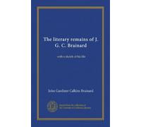 The literary remains of J. G. C. Brainard (Vol-1): with a sketch of his life