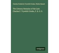 The Literary Remains of the Late Charles F. Trywhitt Drake, F. R. G. S.
