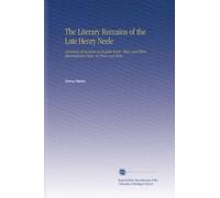 The Literary Remains of the Late Henry Neele: Consisting of Lectures on English Poetry, Tales, and Other Miscellaneous Pieces, in Prose and Verse.