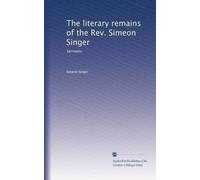 The literary remains of the Rev. Simeon Singer: Sermons: Volume 2