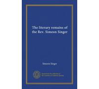 The literary remains of the Rev. Simeon Singer (v.3)