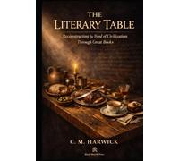 The Literary Table: Reconstructing the Food of Civilization Through Great Books (The Material Culture Series)