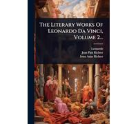 The Literary Works Of Leonardo Da Vinci, Volume 2...