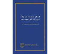 The Literature of all nations and all ages (v.05): history, character, and incident