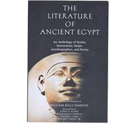 The Literature of Ancient Egypt: An Anthology of Stories, Instructions, Stelae, Autobiographies, and Poetry
