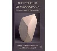[The Literature of Melancholia: Early Modern to Postmodern] (By: Martin Middeke) [published: December, 2011]