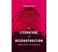 The Literature of Reconstruction: Authentic Fiction in the New Millennium